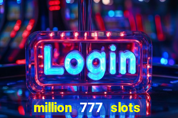 million 777 slots paga mesmo